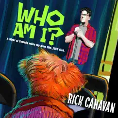 Who Am I? (A Night of Comedy when my mom like JUST died.) by Rick Canavan album reviews, ratings, credits