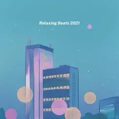 Relaxing Beats 2021 by Lofi Sleep, Lofi Study & lofi beats 2021 album reviews, ratings, credits