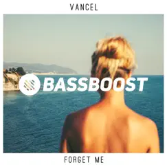 Forget Me - Single by Vancel & Bass Boost album reviews, ratings, credits