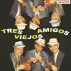 Tres Viejos Amigos album lyrics, reviews, download
