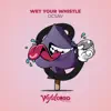 Wet Your Whistle - Single album lyrics, reviews, download