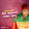 Big Woman Vs Yung Gyal - Single album lyrics, reviews, download