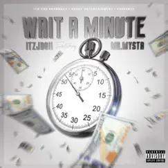 Wait a Minute (feat. Mr. Mysta) - Single by Itzjboii album reviews, ratings, credits