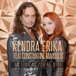As Long As You're Mine (feat. Constantine Maroulis) - Single by Kendra Erika album reviews, ratings, credits