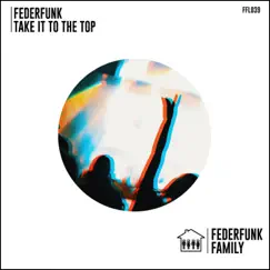 Take It To the Top - Single by FederFunk album reviews, ratings, credits