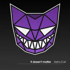 It Doesn't Matter - Single by Astro-Cat album reviews, ratings, credits