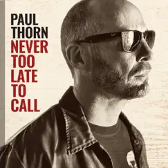 Never Too Late to Call by Paul Thorn album reviews, ratings, credits