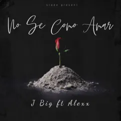 No Se Como Amar - Single by JBig lamelodia & Alexx album reviews, ratings, credits