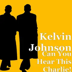 Can You Hear This Charlie! - Single by Kelvin Johnson album reviews, ratings, credits