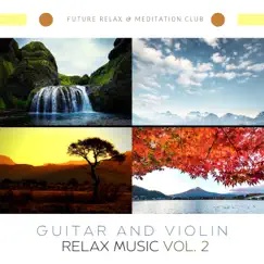 Guitar and Violin Relax Music Vol. 2 by Future Relax & Meditation Club album reviews, ratings, credits