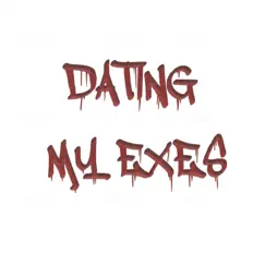 Dating My Exes Song Lyrics