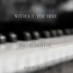 Without You Here (Instrumental) [Instrumental] - Single by Justin Mola album reviews, ratings, credits