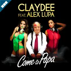 Come to Papa (feat. Alex Lupa) - Single by Claydee album reviews, ratings, credits