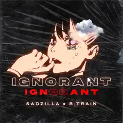 Ignorant - EP by Sadzilla & B-Train album reviews, ratings, credits