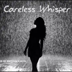 Careless Whisper - Single by Rhythm Earth album reviews, ratings, credits