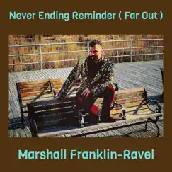 Never Ending Reminder (Far out ) - Single by Marshall Franklin-Ravel album reviews, ratings, credits