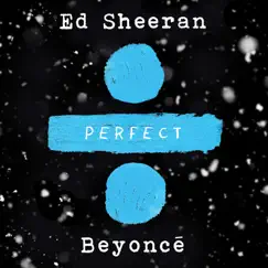 Perfect Duet (with Beyoncé) - Single by Ed Sheeran album reviews, ratings, credits