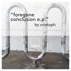 Forgone Conclusion EP by Cristoph album reviews, ratings, credits