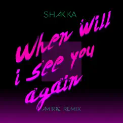 When Will I See You Again (Amtrac Remix) - Single by Shakka album reviews, ratings, credits