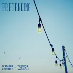 Pretending (feat. Trevor Madison) - Single by The Icarus Account album reviews, ratings, credits
