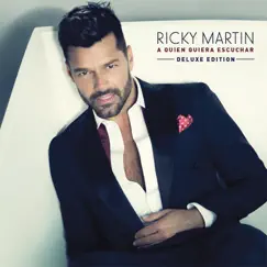A Quien Quiera Escuchar (Deluxe Edition) by Ricky Martin album reviews, ratings, credits