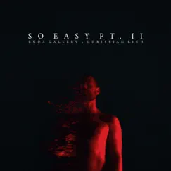 So Easy, Pt. II - Single by Enda Gallery & Christian Rich album reviews, ratings, credits
