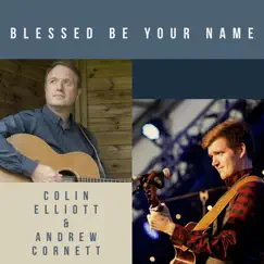 Blessed Be Your Name - Single by Andrew Cornett & Colin Elliott album reviews, ratings, credits
