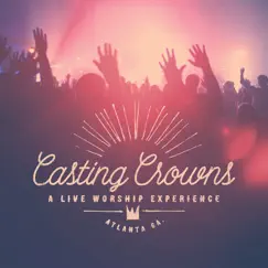 A Live Worship Experience (Live) by Casting Crowns album reviews, ratings, credits