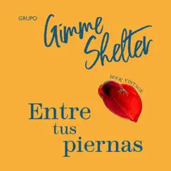 Entre Tus Piernas - Single by Grupo Gimme Shelter album reviews, ratings, credits