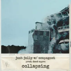 Collapsing. (feat. Scapegoat) - Single by Josh Jolly album reviews, ratings, credits