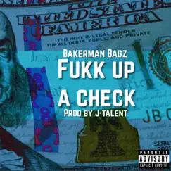 F**k Up a Check (feat. J-Talent) - Single by Bakerman Bagz album reviews, ratings, credits