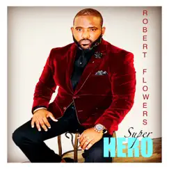 Super Hero - Single by Robert Flowers album reviews, ratings, credits