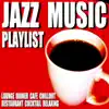 Jazz Music Playlist (Lounge Dinner Cafe Chillout Restaurant Cocktail Relaxing) album lyrics, reviews, download