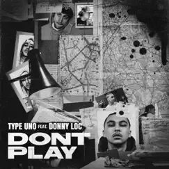 Don't Play (feat. Donny Loc) - Single by Type Uno album reviews, ratings, credits