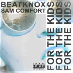 For the Kids - Single by Sam Comfort & BeatKnox album reviews, ratings, credits
