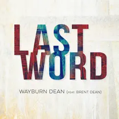 Last Word (feat. Brent Dean) - Single by Wayburn Dean album reviews, ratings, credits