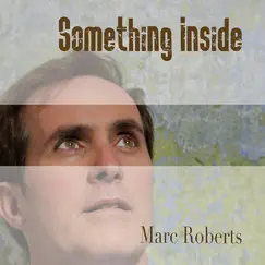Something Inside - Single by Marc Roberts album reviews, ratings, credits