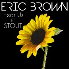 Hear Us (feat. STOUT) - Single by Eric Brown album reviews, ratings, credits