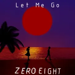 Let Me Go - Single by Zer0 eight album reviews, ratings, credits