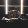 Anymore - Single album lyrics, reviews, download