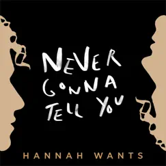 Never Gonna Tell You - Single by Hannah Wants album reviews, ratings, credits