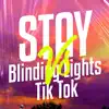 Stay Vs Blinding Lights Tik Tok (Remix) song lyrics