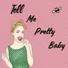Tell Me Pretty Baby - Single album lyrics, reviews, download