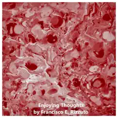 Enjoying Thoughts - Single by Francisco E. Rizzuto album reviews, ratings, credits