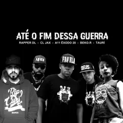 Até o Fim Dessa Guerra (feat. Beko.R, CL Jax, Rapper DL & A11 Êxodo 20) - Single by Taurí album reviews, ratings, credits
