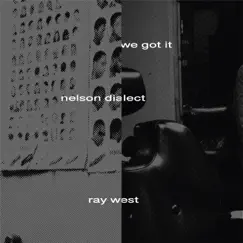 We Got It - Single by Ray West & Nelson Dialect album reviews, ratings, credits