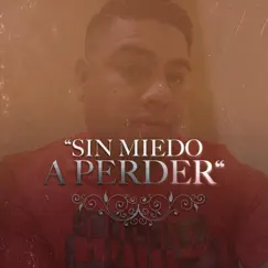 Sin Miedo a Perder - Single by Del Norte album reviews, ratings, credits