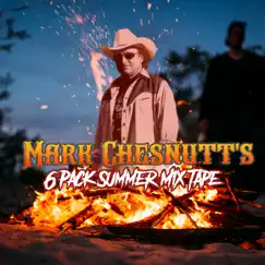 6 Pack Summer Mix Tape - EP by Mark Chesnutt album reviews, ratings, credits