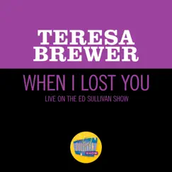 When I Lost You (Live On The Ed Sullivan Show, December 11, 1960) - Single by Teresa Brewer album reviews, ratings, credits