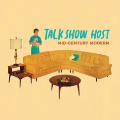 Mid-Century Modern by Talk Show Host album reviews, ratings, credits